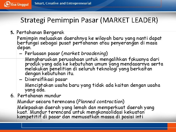 Strategi Pemimpin Pasar (MARKET LEADER) 5. Pertahanan Bergerak Pemimpin meluaskan daerahnya ke wilayah baru