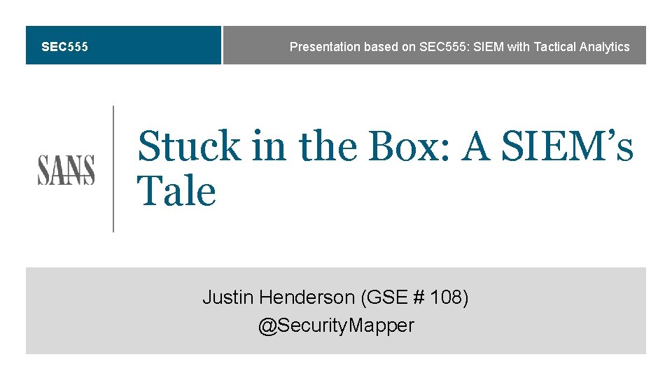 SEC 555 Presentation based on SEC 555: SIEM with Tactical Analytics Stuck in the