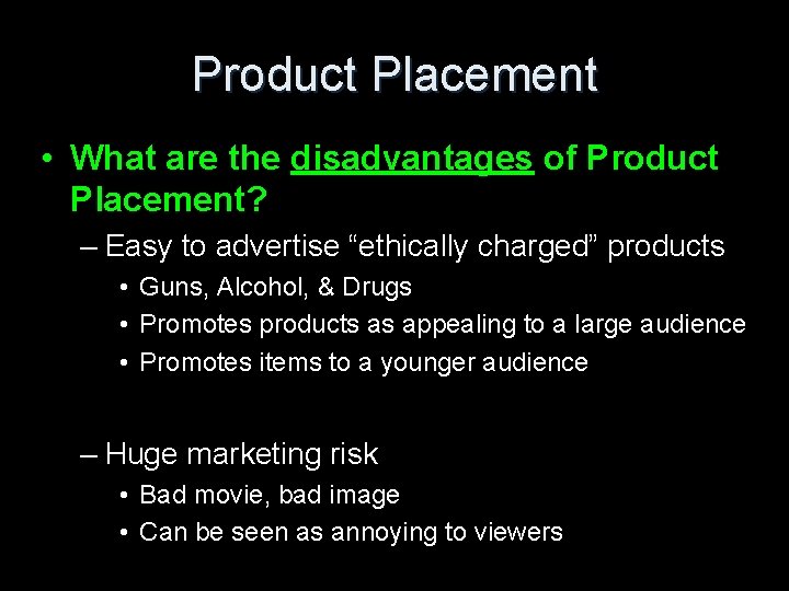 Product Placement • What are the disadvantages of Product Placement? – Easy to advertise Product Placement • What are the disadvantages of Product Placement? – Easy to advertise