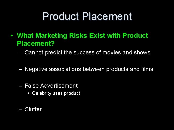 Product Placement • What Marketing Risks Exist with Product Placement? – Cannot predict the