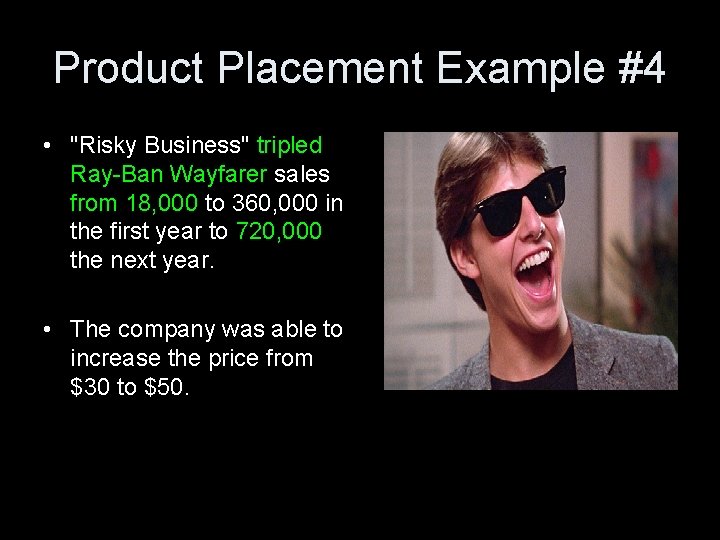 Product Placement Example #4 • "Risky Business" tripled Ray-Ban Wayfarer sales from 18, 000 Product Placement Example #4 • "Risky Business" tripled Ray-Ban Wayfarer sales from 18, 000