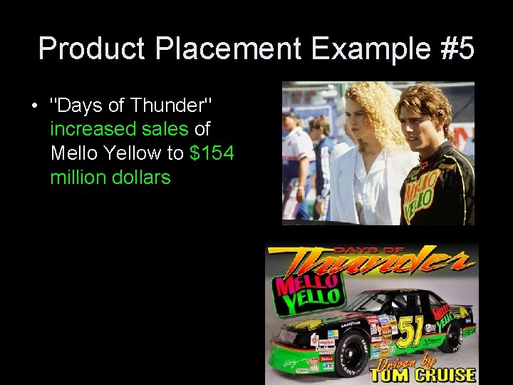 Product Placement Example #5 • "Days of Thunder" increased sales of Mello Yellow to