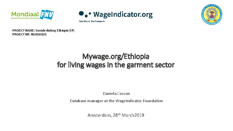 PROJECT NAME: Sociale dialoog Ethiopie (SP) PROJECT NR: NL 0810101 Mywage. org/Ethiopia for living