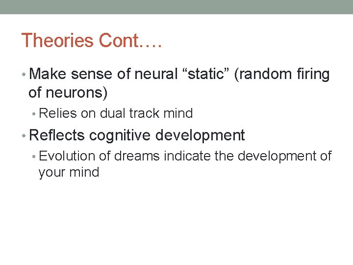 Theories Cont…. • Make sense of neural “static” (random firing of neurons) • Relies