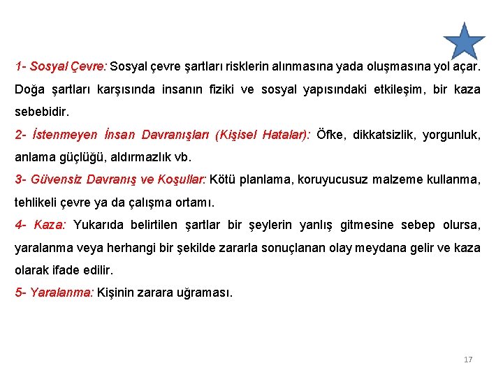 1 - Sosyal Çevre: Sosyal çevre şartları risklerin alınmasına yada oluşmasına yol açar. Doğa