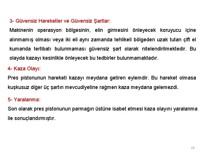3 - Güvensiz Hareketler ve Güvensiz Şartlar: Makinenin operasyon bölgesinin, elin girmesini önleyecek koruyucu