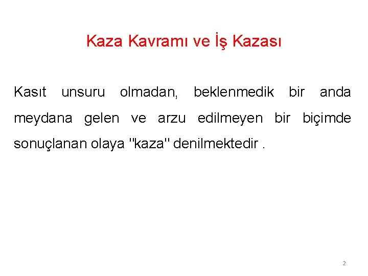Kaza Kavramı ve İş Kazası Kasıt unsuru olmadan, beklenmedik bir anda meydana gelen ve
