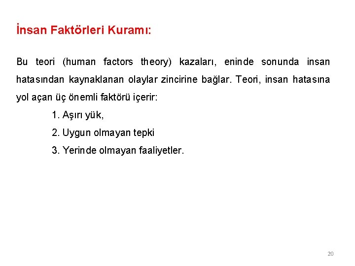 İnsan Faktörleri Kuramı: Bu teori (human factors theory) kazaları, eninde sonunda insan hatasından kaynaklanan