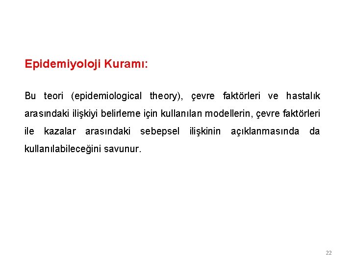 Epidemiyoloji Kuramı: Bu teori (epidemiological theory), çevre faktörleri ve hastalık arasındaki ilişkiyi belirleme için