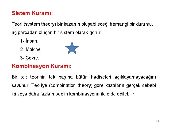 Sistem Kuramı: Teori (system theory) bir kazanın oluşabileceği herhangi bir durumu, üç parçadan oluşan