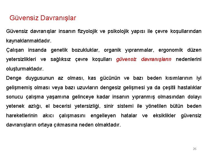 Güvensiz Davranışlar Güvensiz davranışlar insanın fizyolojik ve psikolojik yapısı ile çevre koşullarından kaynaklanmaktadır. Çalışan