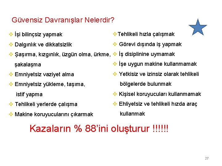 Güvensiz Davranışlar Nelerdir? v İşi bilinçsiz yapmak v. Tehlikeli hızla çalışmak v Dalgınlık ve
