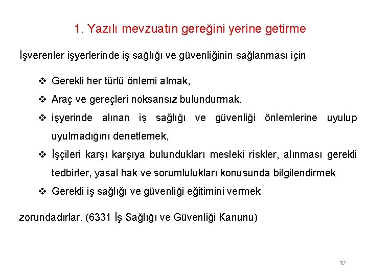 1. Yazılı mevzuatın gereğini yerine getirme İşverenler işyerlerinde iş sağlığı ve güvenliğinin sağlanması için