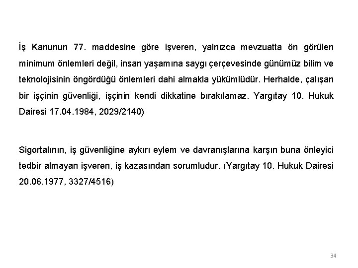 İş Kanunun 77. maddesine göre işveren, yalnızca mevzuatta ön görülen minimum önlemleri değil, insan