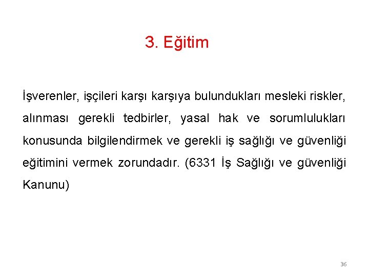 3. Eğitim İşverenler, işçileri karşıya bulundukları mesleki riskler, alınması gerekli tedbirler, yasal hak ve