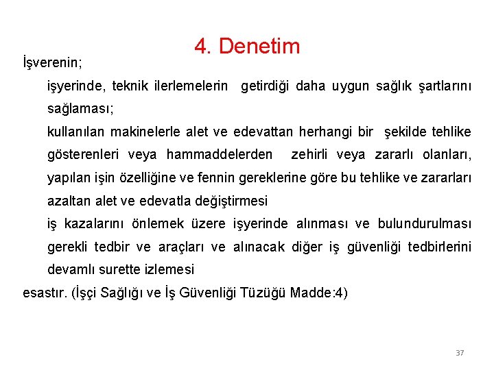 İşverenin; 4. Denetim işyerinde, teknik ilerlemelerin getirdiği daha uygun sağlık şartlarını sağlaması; kullanılan makinelerle