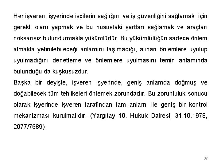 Her işveren, işyerinde işçilerin sağlığını ve iş güvenliğini sağlamak için gerekli olanı yapmak ve