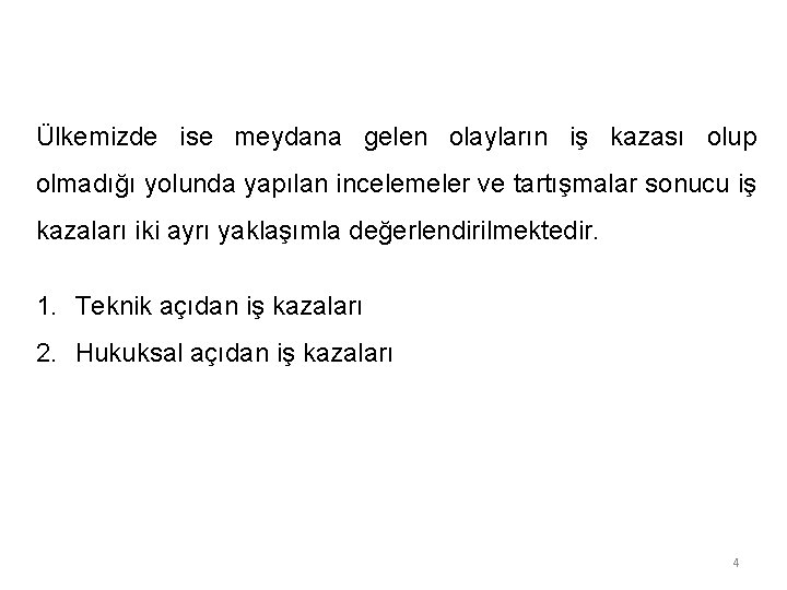 Ülkemizde ise meydana gelen olayların iş kazası olup olmadığı yolunda yapılan incelemeler ve tartışmalar