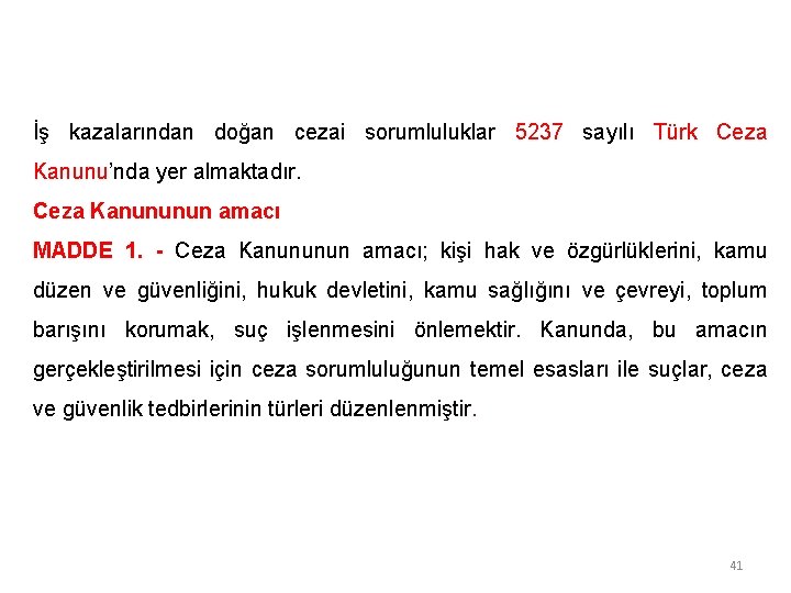 İş kazalarından doğan cezai sorumluluklar 5237 sayılı Türk Ceza Kanunu’nda yer almaktadır. Ceza Kanununun