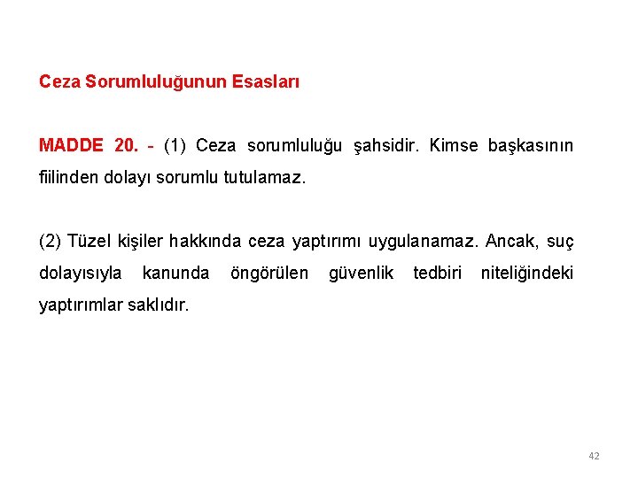 Ceza Sorumluluğunun Esasları MADDE 20. - (1) Ceza sorumluluğu şahsidir. Kimse başkasının fiilinden dolayı