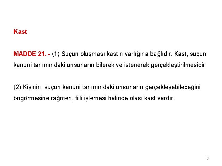 Kast MADDE 21. - (1) Suçun oluşması kastın varlığına bağlıdır. Kast, suçun kanuni tanımındaki