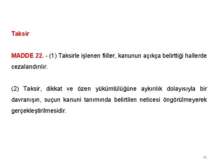 Taksir MADDE 22. - (1) Taksirle işlenen fiiller, kanunun açıkça belirttiği hallerde cezalandırılır. (2)