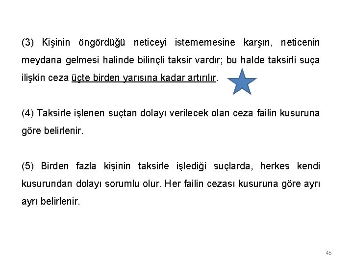 (3) Kişinin öngördüğü neticeyi istememesine karşın, neticenin meydana gelmesi halinde bilinçli taksir vardır; bu
