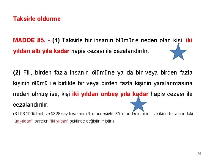 Taksirle öldürme MADDE 85. - (1) Taksirle bir insanın ölümüne neden olan kişi, iki