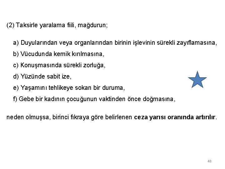 (2) Taksirle yaralama fiili, mağdurun; a) Duyularından veya organlarından birinin işlevinin sürekli zayıflamasına, b)