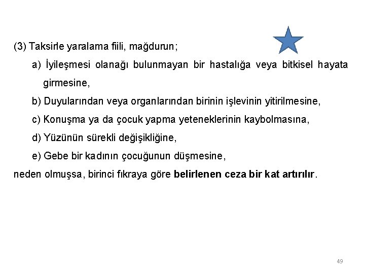 (3) Taksirle yaralama fiili, mağdurun; a) İyileşmesi olanağı bulunmayan bir hastalığa veya bitkisel hayata