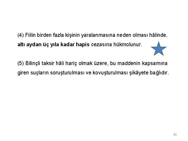 (4) Fiilin birden fazla kişinin yaralanmasına neden olması hâlinde, altı aydan üç yıla kadar