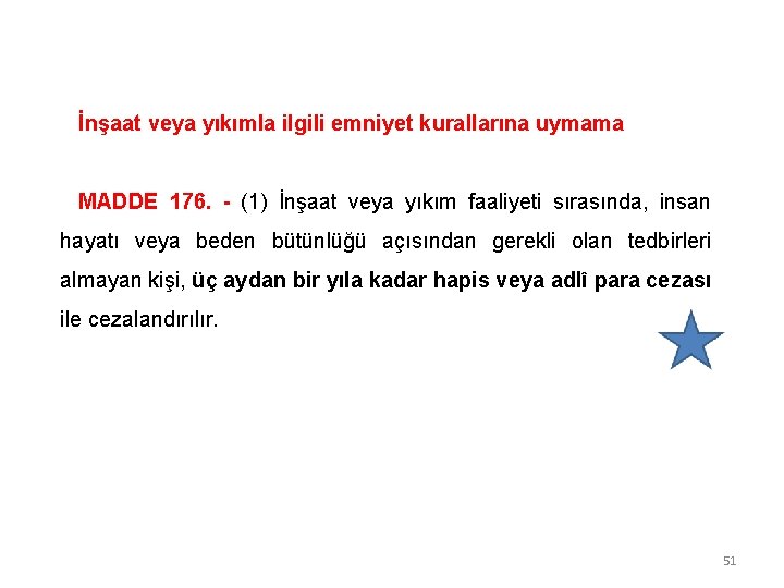 İnşaat veya yıkımla ilgili emniyet kurallarına uymama MADDE 176. - (1) İnşaat veya yıkım