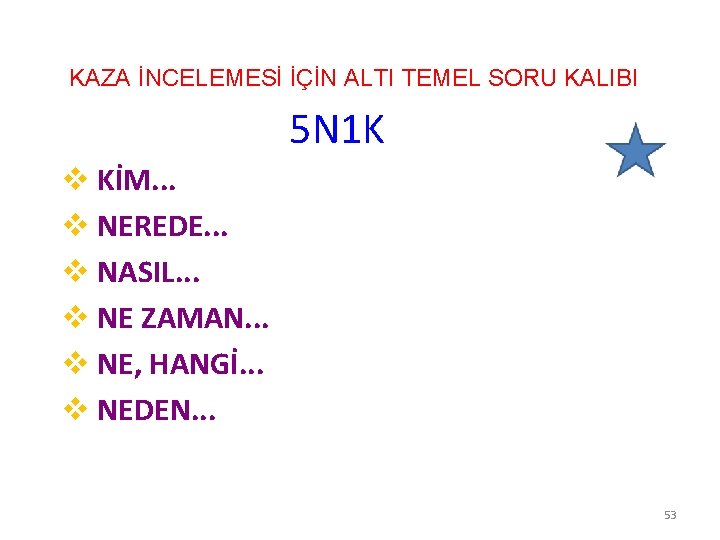 KAZA İNCELEMESİ İÇİN ALTI TEMEL SORU KALIBI 5 N 1 K v KİM. .