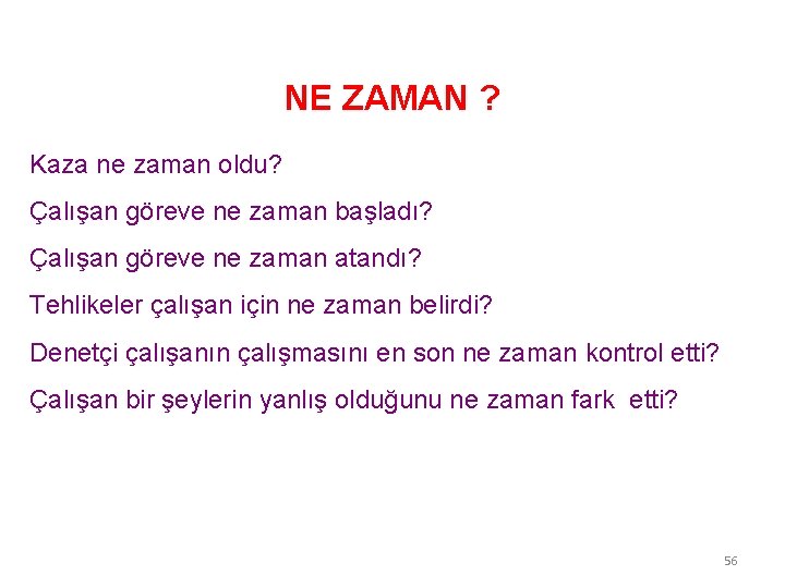 NE ZAMAN ? Kaza ne zaman oldu? Çalışan göreve ne zaman başladı? Çalışan göreve