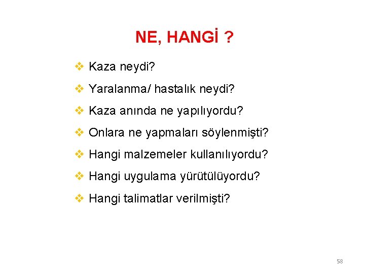 NE, HANGİ ? v Kaza neydi? v Yaralanma/ hastalık neydi? v Kaza anında ne