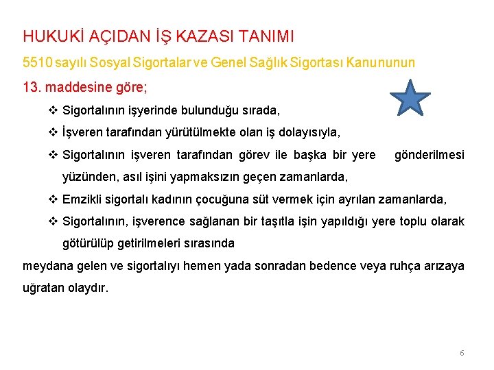 HUKUKİ AÇIDAN İŞ KAZASI TANIMI 5510 sayılı Sosyal Sigortalar ve Genel Sağlık Sigortası Kanununun