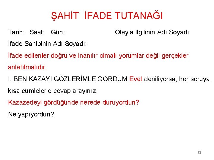 ŞAHİT İFADE TUTANAĞI Tarih: Saat: Gün: Olayla İlgilinin Adı Soyadı: İfade Sahibinin Adı Soyadı:
