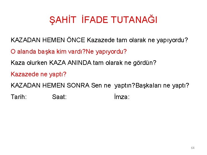ŞAHİT İFADE TUTANAĞI KAZADAN HEMEN ÖNCE Kazazede tam olarak ne yapıyordu? O alanda başka