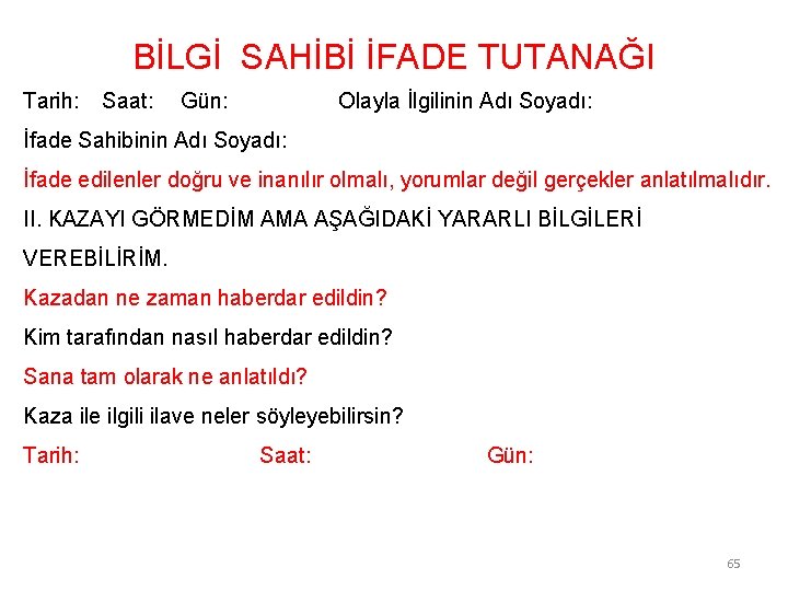 BİLGİ SAHİBİ İFADE TUTANAĞI Tarih: Saat: Gün: Olayla İlgilinin Adı Soyadı: İfade Sahibinin Adı