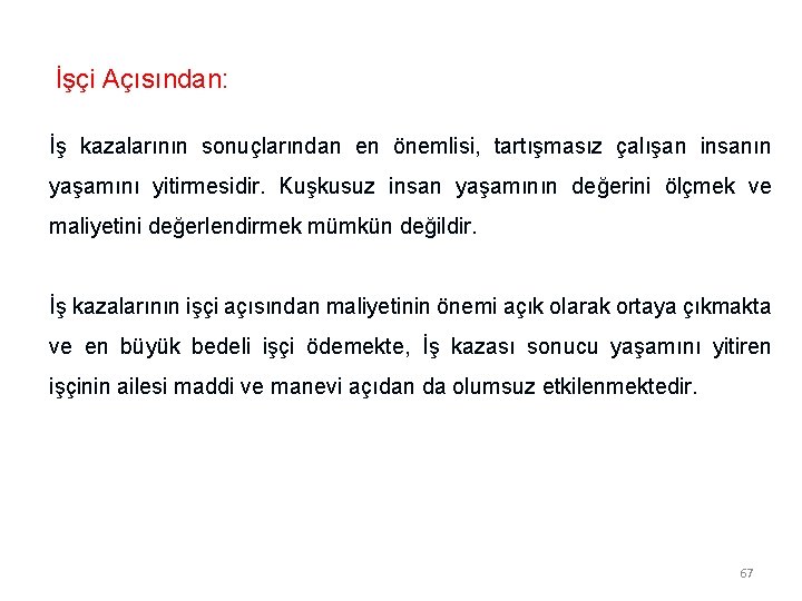 İşçi Açısından: İş kazalarının sonuçlarından en önemlisi, tartışmasız çalışan insanın yaşamını yitirmesidir. Kuşkusuz insan