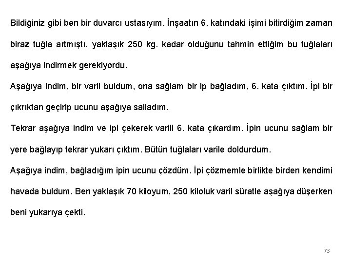 Bildiğiniz gibi ben bir duvarcı ustasıyım. İnşaatın 6. katındaki işimi bitirdiğim zaman biraz tuğla
