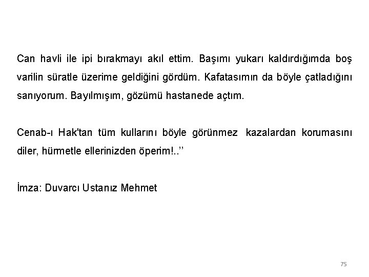 Can havli ile ipi bırakmayı akıl ettim. Başımı yukarı kaldırdığımda boş varilin süratle üzerime
