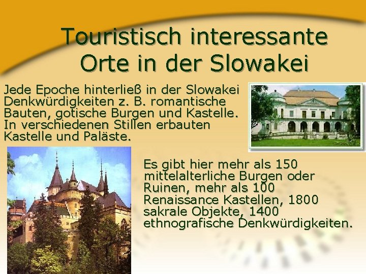 Touristisch interessante Orte in der Slowakei Jede Epoche hinterließ in der Slowakei Denkwürdigkeiten z.