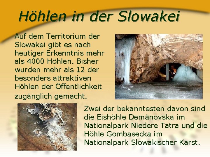 Höhlen in der Slowakei Auf dem Territorium der Slowakei gibt es nach heutiger Erkenntnis