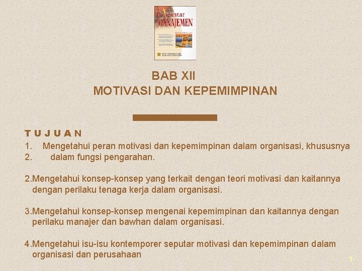 BAB XII MOTIVASI DAN KEPEMIMPINAN TUJUAN 1. Mengetahui peran motivasi dan kepemimpinan dalam organisasi,