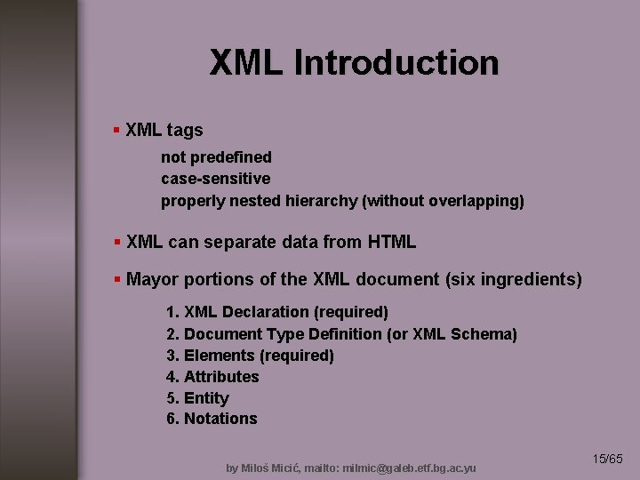 XML Introduction § XML tags not predefined case-sensitive properly nested hierarchy (without overlapping) §