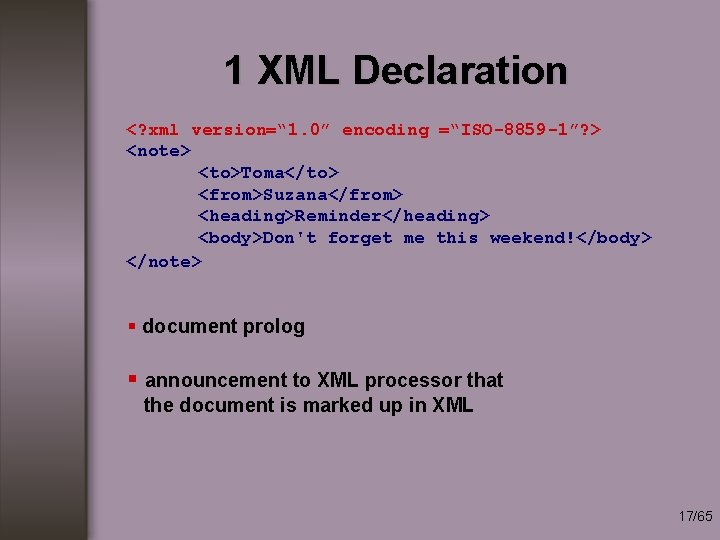 1 XML Declaration <? xml version=“ 1. 0” encoding =“ISO-8859 -1”? > <note> <to>Toma</to>