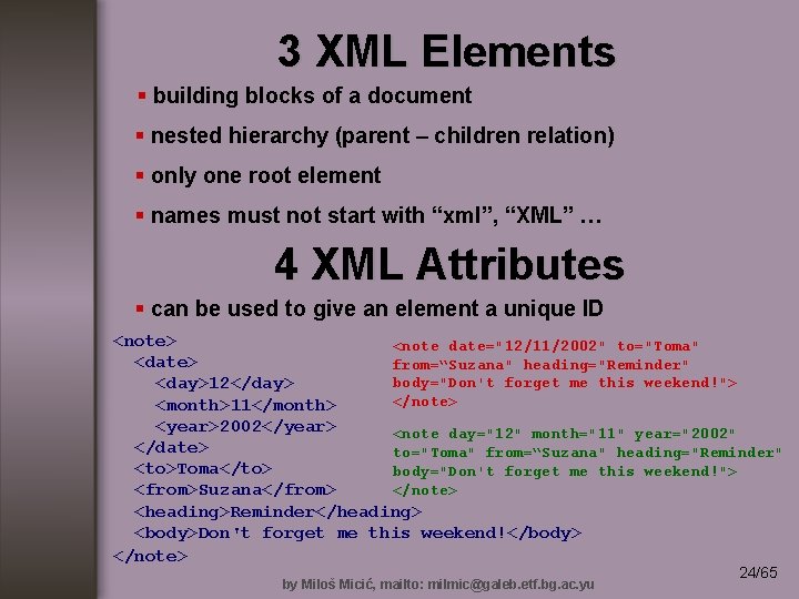 3 XML Elements § building blocks of a document § nested hierarchy (parent –