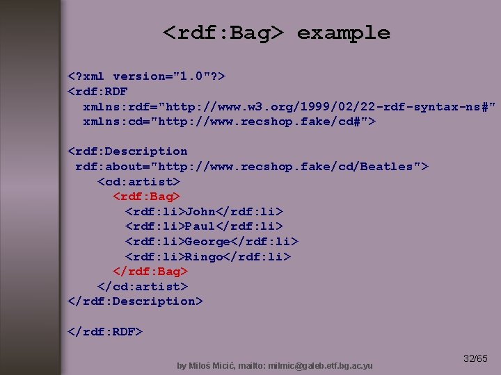 <rdf: Bag> example <? xml version="1. 0"? > <rdf: RDF xmlns: rdf="http: //www. w