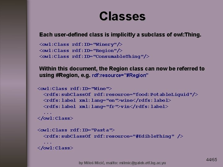 Classes Each user-defined class is implicitly a subclass of owl: Thing. <owl: Class rdf: